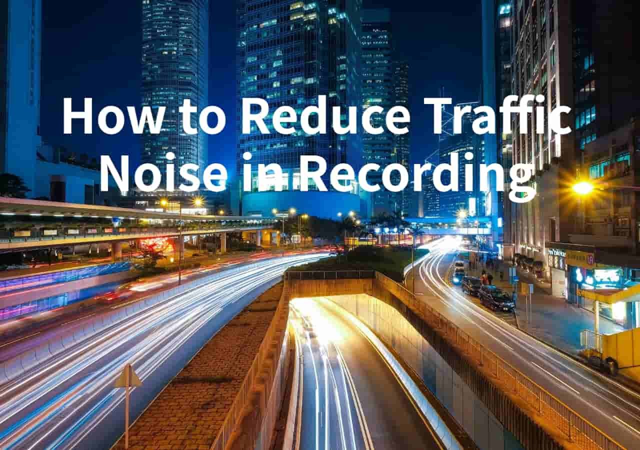 Guide to Reduce Traffic Noise in Recording 2024 🔥